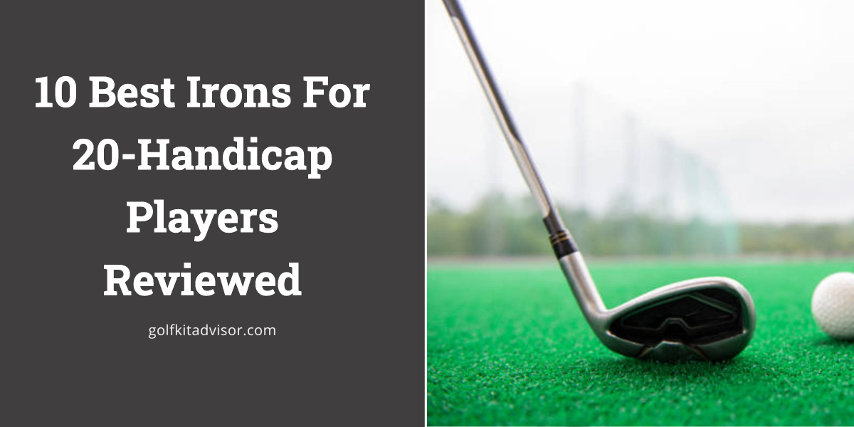 10 Best Irons For 20-Handicap Players Reviewed