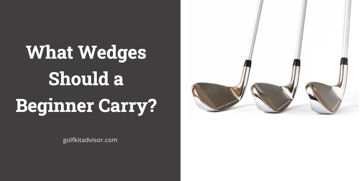 What Wedges Should a Beginner Carry?