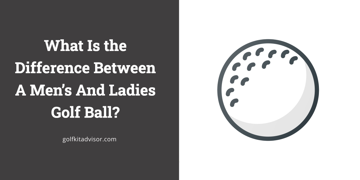 What Is the Difference Between A Men’s And Ladies Golf Ball?