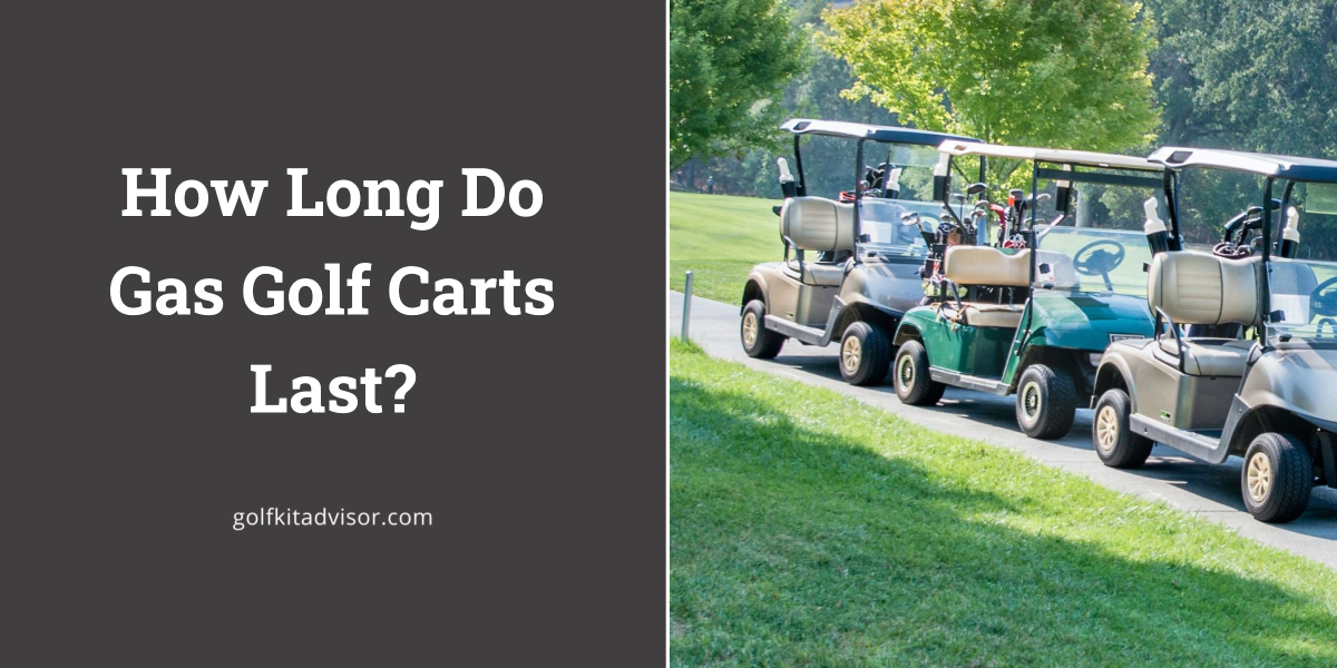 How Long Do Gas Golf Carts Last?