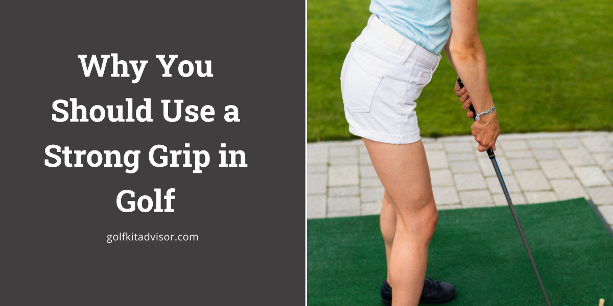 Why You Should Use a Strong Grip in Golf (1)