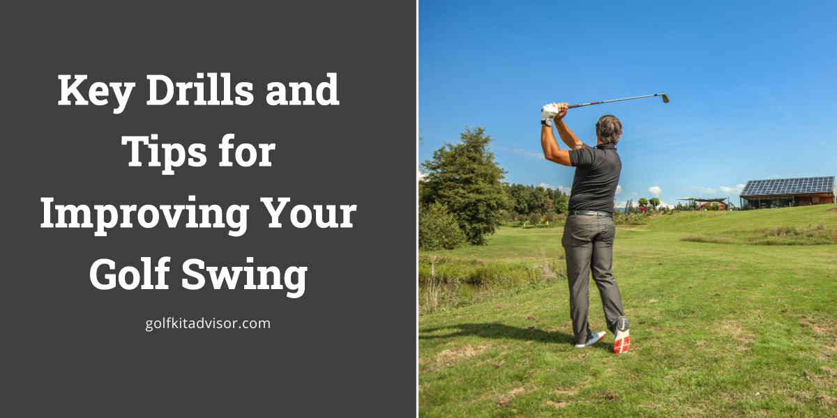 Key Drills and Tips for Improving Your Golf Swing